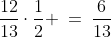 \frac{12}{13}\cdot\frac{1}{2} \:=\:\frac{6}{13}