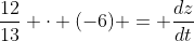 \frac{12}{13} \cdot (-6) = \frac{dz}{dt}