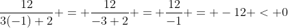 \frac{12}{3(-1)+2} = \frac{12}{-3+2} = \frac{12}{-1} = -12 < 0