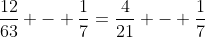 \frac{12}{63} - \frac{1}{7}=\frac{4}{21} - \frac{1}{7}