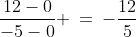 \frac{12-0}{-5-0} \:=\:-\frac{12}{5}