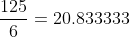 \frac{125}{6}=20.833333