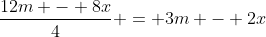 \frac{12m - 8x}{4} = 3m - 2x