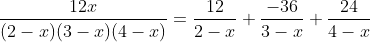 \frac{12x}{(2-x)(3-x)(4-x)}=\frac{12}{2-x}+\frac{-36}{3-x}+\frac{24}{4-x}
