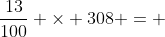 \frac{13}{100} \times 308 = 