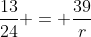 \frac{13}{24} = \frac{39}{r}