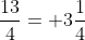 \frac{13}{4}= 3\frac{1}{4}