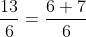 \frac{13}{6}=\frac{6+7}{6}