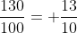 \frac{130}{100}= \frac{13}{10}