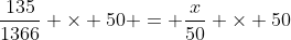 \frac{135}{1366} \times 50 = \frac{x}{50} \times 50