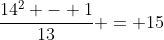 \frac{14^2 - 1}{13} = 15