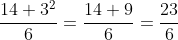 \frac{14+3^2}{6}=\frac{14+9}{6}=\frac{23}{6}