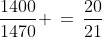 \frac{1400}{1470} \,=\,\frac{20}{21}