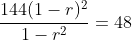 \frac{144(1-r)^2}{1-r^2}=48