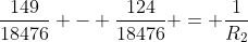\frac{149}{18476} - \frac{124}{18476} = \frac{1}{R_2}