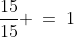 \frac{15}{15} \:=\:1