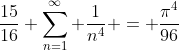 \frac{15}{16} \sum_{n=1}^{\infty} \frac{1}{n^4} = \frac{\pi^4}{96}