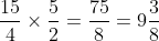 \frac{15}{4}\times\frac52=\frac{75}{8}=9\frac38