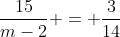 \frac{15}{m-2} = \frac{3}{14}