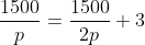 \frac{1500}{p}=\frac{1500}{2p}+3
