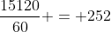 \frac{15120}{60} = 252