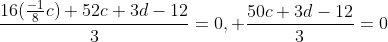 \frac{16(\frac{-1}{8}c)+52c+3d-12}{3}=0, \frac{50c+3d-12}{3}=0