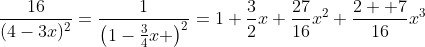 \frac{16}{(4-3x)^2}=\frac{1}{\left(1-\frac{3}{4}x \right)^2}=1+\frac{3}{2}x+\frac{27}{16}x^2+\frac{2  7}{16}x^3