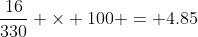 \frac{16}{330} \times 100 = 4.85