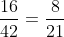 \frac{16}{42}=\frac{8}{21}
