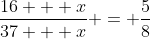 \frac{16 + x}{37 + x} = \frac{5}{8}