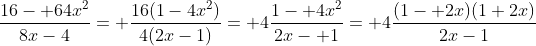 \frac{16- 64x^2}{8x-4}= \frac{16(1-4x^2)}{4(2x-1)}= 4\frac{1- 4x^2}{2x- 1}= 4\frac{(1- 2x)(1+2x)}{2x-1}