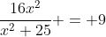 \frac{16x^2}{x^2+25} = 9