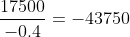 \frac{17500}{-0.4}=-43750