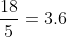 \frac{18}{5}=3.6