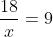 \frac{18}{x}=9