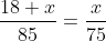 \frac{18+x}{85}=\frac{x}{75}