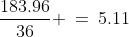 \frac{183.96}{36} \:=\:5.11