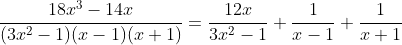 \frac{18x^3-14x}{(3x^2-1)(x-1)(x+1)}=\frac{12x}{3x^2-1}+\frac{1}{x-1}+\frac{1}{x+1}