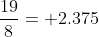 \frac{19}{8}= 2.375