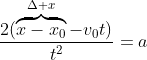 \frac{2(\overbrace{x-x_0}^{\Delta x}-v_0t)}{t^2}=a