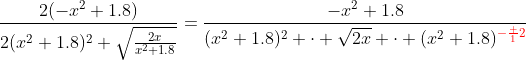 \frac{2(-x^2+1.8)}{2(x^2+1.8)^2 \sqrt{\frac{2x}{x^2+1.8}}}=\frac{-x^2+1.8}{(x^2+1.8)^2 \cdot \sqrt{2x} \cdot (x^2+1.8)^{\color{red}-\frac 12}}