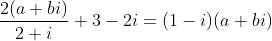 \frac{2(a+bi)}{2+i}+3-2i=(1-i)(a+bi)