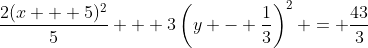 \frac{2(x + 5)^2}{5} + 3\left(y - \frac{1}{3}\right)^2 = \frac{43}{3}