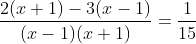 \frac{2(x+1)-3(x-1)}{(x-1)(x+1)}=\frac{1}{15}
