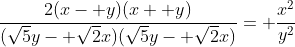 \frac{2(x- y)(x+ y)}{(\sqrt{5}y- \sqrt{2}x)(\sqrt{5}y- \sqrt{2}x)}= \frac{x^2}{y^2}