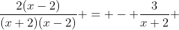 \frac{2(x-2)}{(x+2)(x-2)} = - \frac{3}{x+2} 