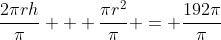 \frac{2\pi{rh}}{\pi} + \frac{\pi{r^2}}{\pi} = \frac{192\pi}{\pi}