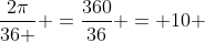 \frac{2\pi}{36 } =\frac{360}{36} = 10 