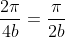 \frac{2\pi}{4b}=\frac{\pi}{2b}