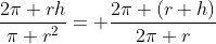 \frac{2\pi rh}{\pi r^2}= \frac{2\pi (r+h)}{2\pi r}